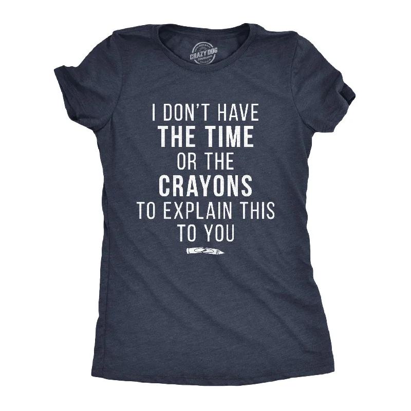 T-Shirt For Workout-I Don't Have The Time Or The Crayons Women's T Shirt