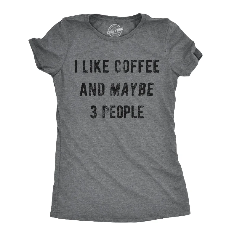 Custom T-Shirt Online-I Like Coffee And Maybe 3 People Women's T Shirt